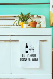 "Life Is Short Drink the Wine” tea towel